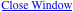 Close Window